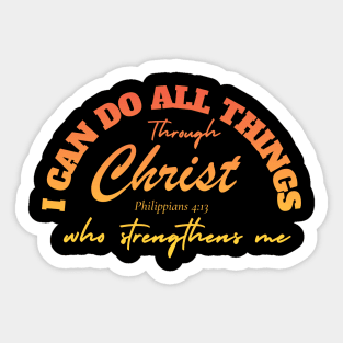 I CAN DO ALL THINGS THROUGH CHRIST WHO STRENGTHENS ME (PHILIPPIANS 4:13) Sticker